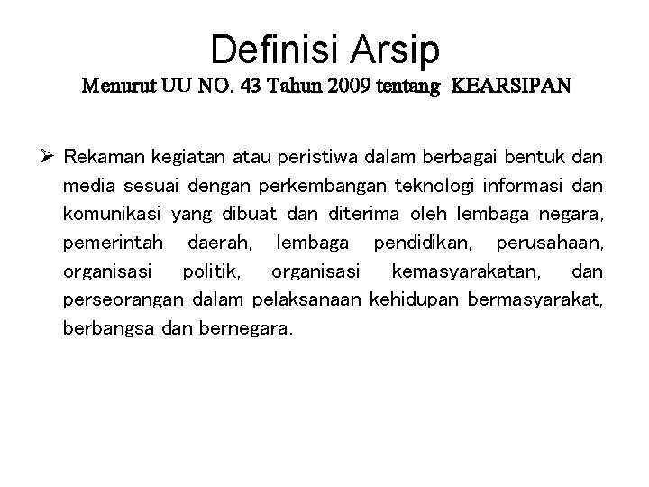 Definisi Arsip Menurut UU NO. 43 Tahun 2009 tentang KEARSIPAN Ø Rekaman kegiatan atau