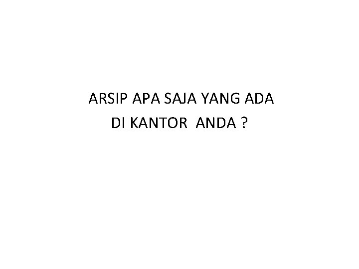  ARSIP APA SAJA YANG ADA DI KANTOR ANDA ? 