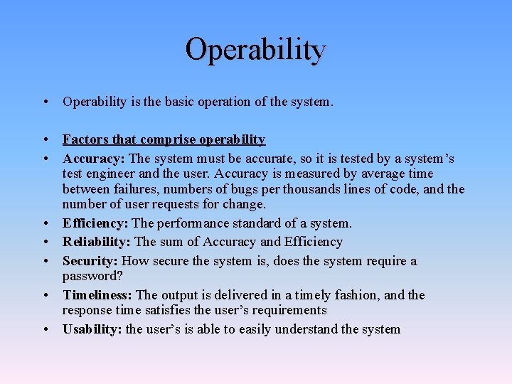 Operability • Operability is the basic operation of the system. • Factors that comprise