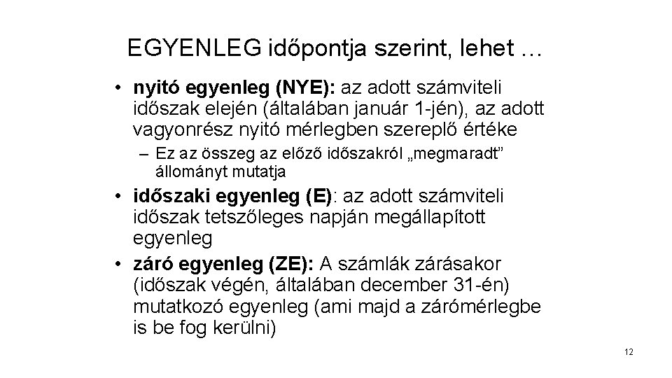 EGYENLEG időpontja szerint, lehet … • nyitó egyenleg (NYE): az adott számviteli időszak elején