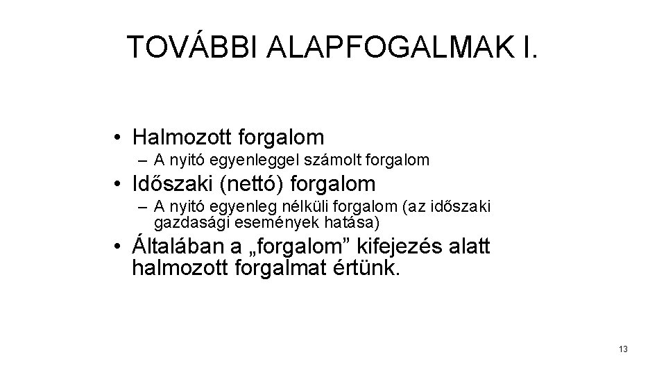 TOVÁBBI ALAPFOGALMAK I. • Halmozott forgalom – A nyitó egyenleggel számolt forgalom • Időszaki