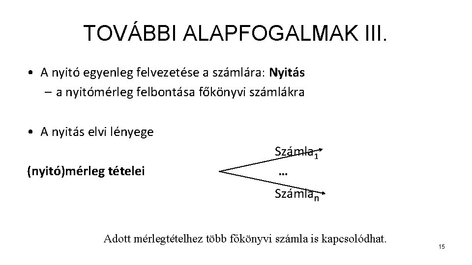 TOVÁBBI ALAPFOGALMAK III. • A nyitó egyenleg felvezetése a számlára: Nyitás – a nyitómérleg