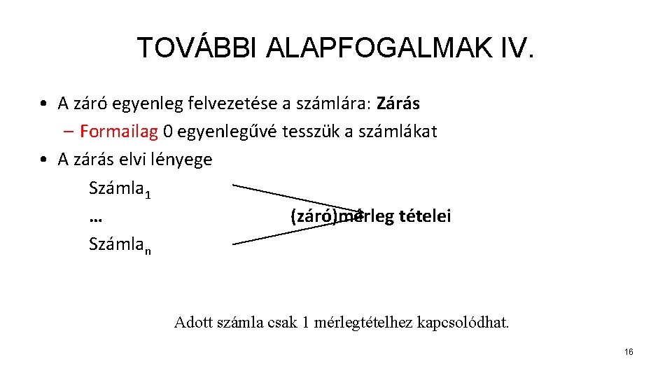 TOVÁBBI ALAPFOGALMAK IV. • A záró egyenleg felvezetése a számlára: Zárás – Formailag 0