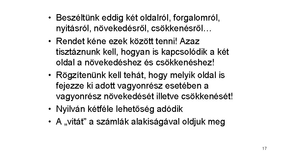  • Beszéltünk eddig két oldalról, forgalomról, nyitásról, növekedésről, csökkenésről… • Rendet kéne ezek