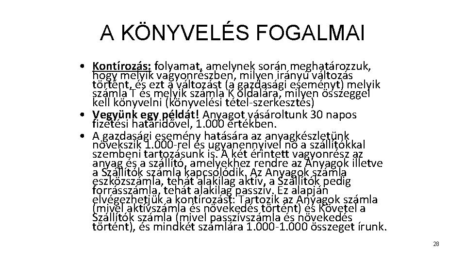 A KÖNYVELÉS FOGALMAI • Kontírozás: folyamat, amelynek során meghatározzuk, hogy melyik vagyonrészben, milyen irányú