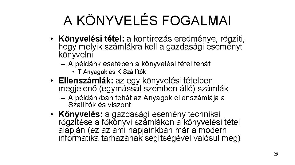 A KÖNYVELÉS FOGALMAI • Könyvelési tétel: a kontírozás eredménye, rögzíti, hogy melyik számlákra kell