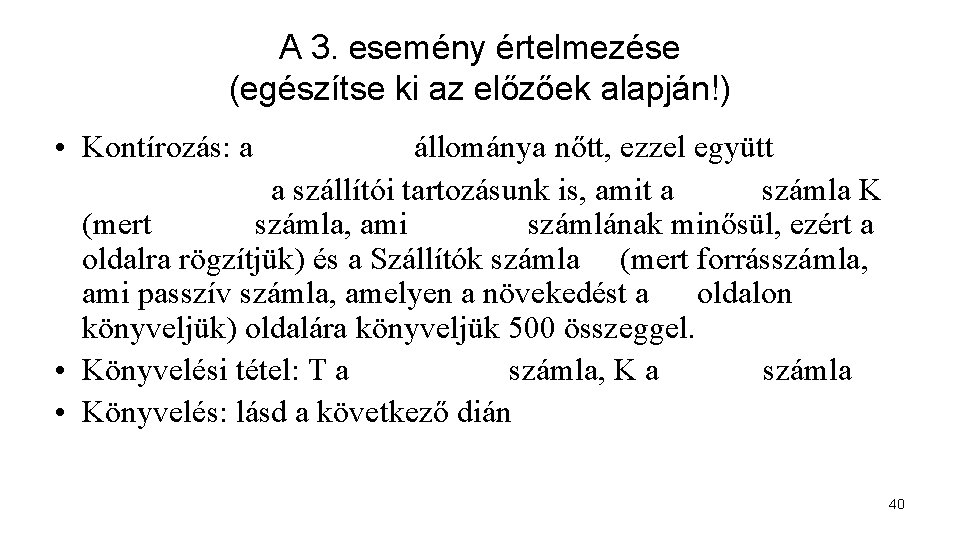 A 3. esemény értelmezése (egészítse ki az előzőek alapján!) • Kontírozás: a állománya nőtt,