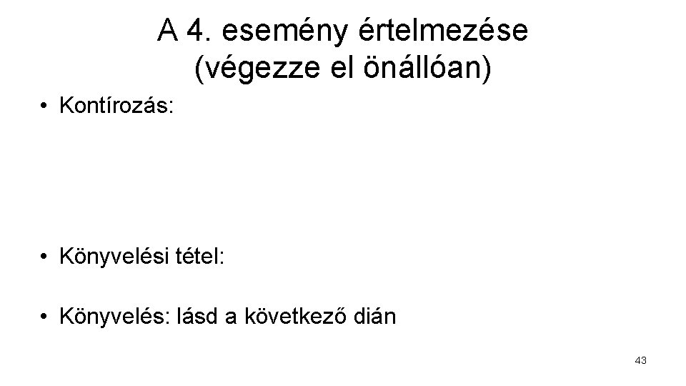 A 4. esemény értelmezése (végezze el önállóan) • Kontírozás: • Könyvelési tétel: • Könyvelés: