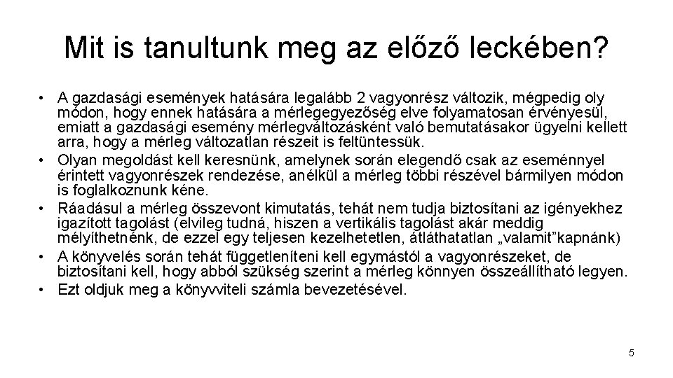 Mit is tanultunk meg az előző leckében? • A gazdasági események hatására legalább 2