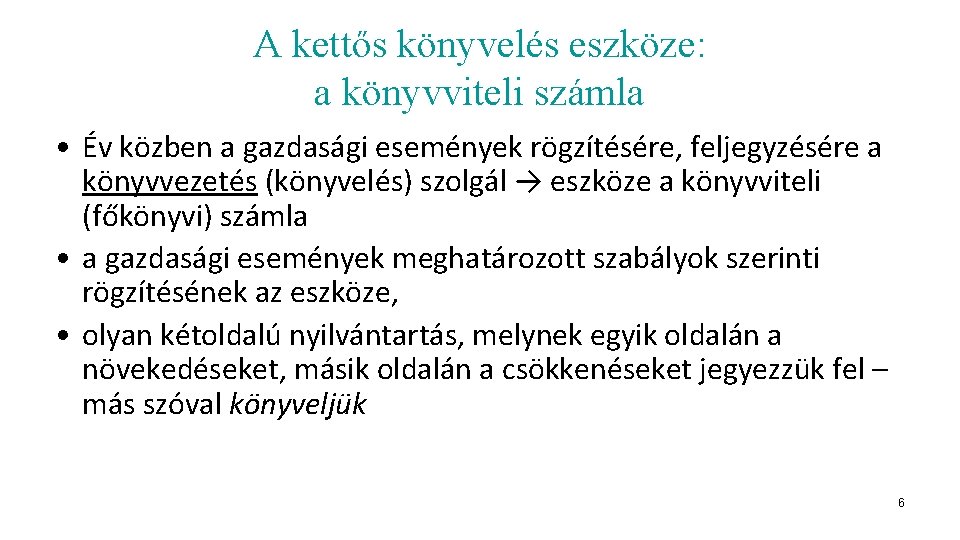 A kettős könyvelés eszköze: a könyvviteli számla • Év közben a gazdasági események rögzítésére,