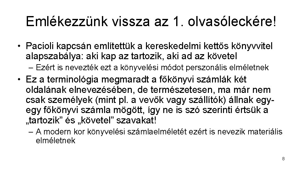 Emlékezzünk vissza az 1. olvasóleckére! • Pacioli kapcsán említettük a kereskedelmi kettős könyvvitel alapszabálya: