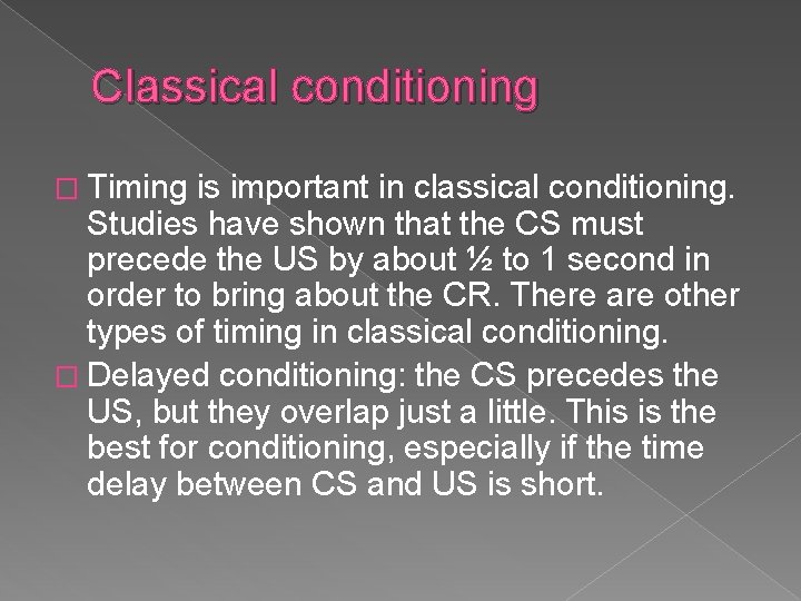 Classical conditioning � Timing is important in classical conditioning. Studies have shown that the