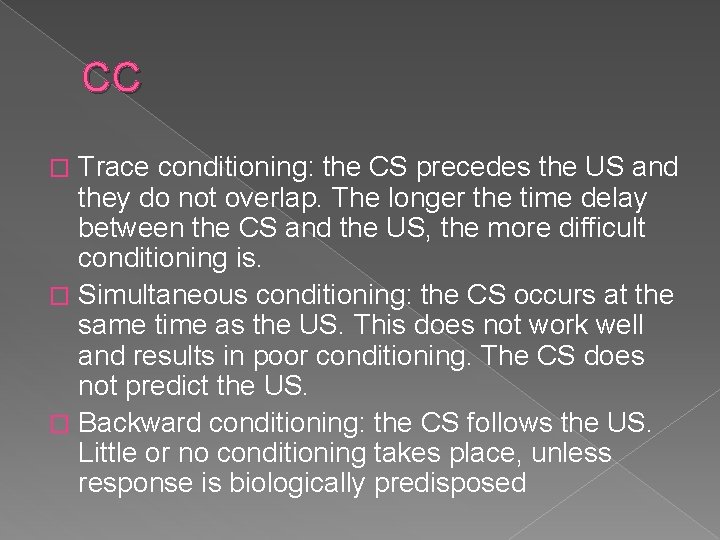 CC Trace conditioning: the CS precedes the US and they do not overlap. The