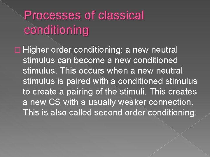 Processes of classical conditioning � Higher order conditioning: a new neutral stimulus can become