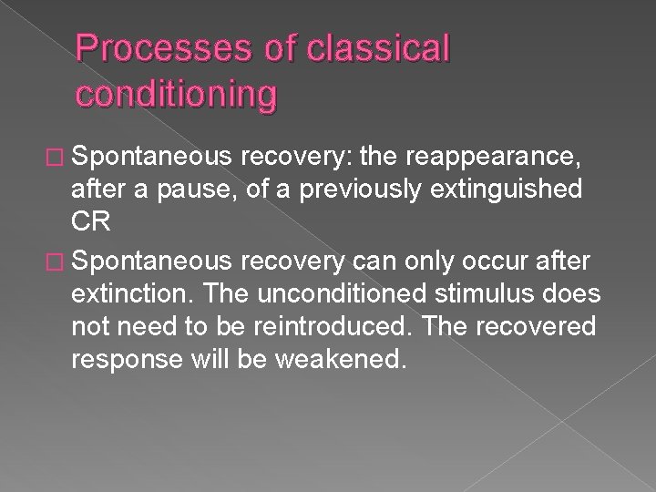 Processes of classical conditioning � Spontaneous recovery: the reappearance, after a pause, of a