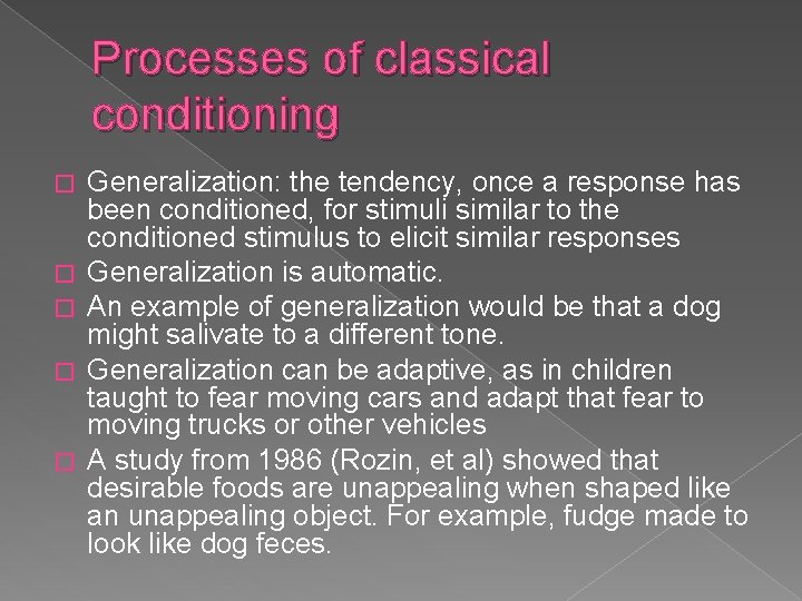 Processes of classical conditioning � � � Generalization: the tendency, once a response has