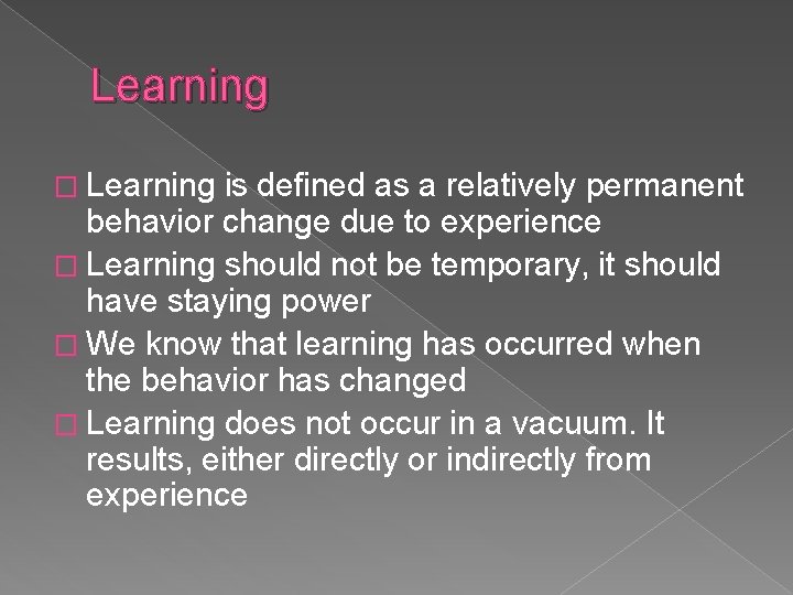 Learning � Learning is defined as a relatively permanent behavior change due to experience