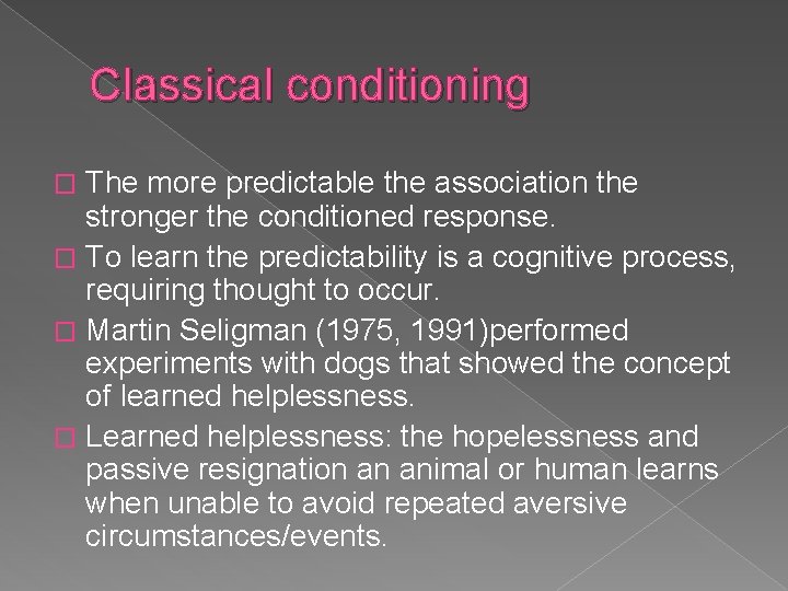 Classical conditioning The more predictable the association the stronger the conditioned response. � To