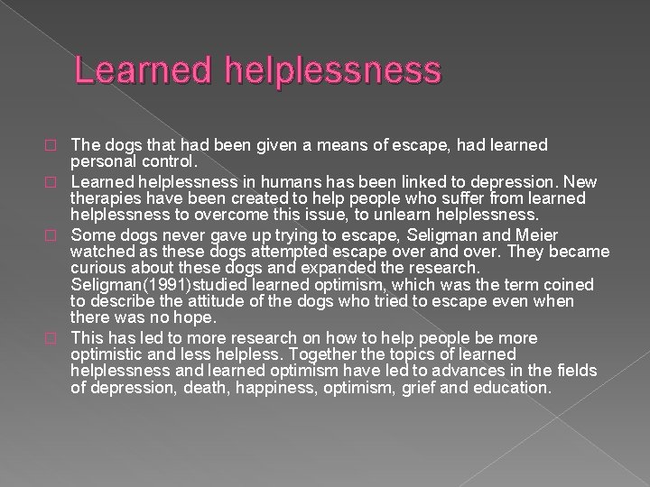 Learned helplessness The dogs that had been given a means of escape, had learned