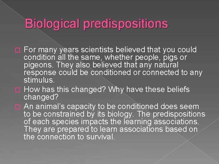 Biological predispositions For many years scientists believed that you could condition all the same,