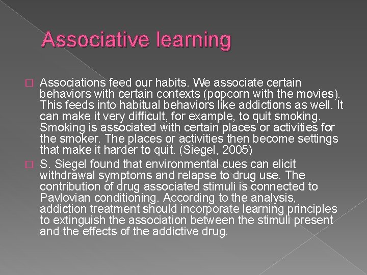 Associative learning Associations feed our habits. We associate certain behaviors with certain contexts (popcorn