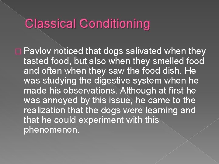 Classical Conditioning � Pavlov noticed that dogs salivated when they tasted food, but also