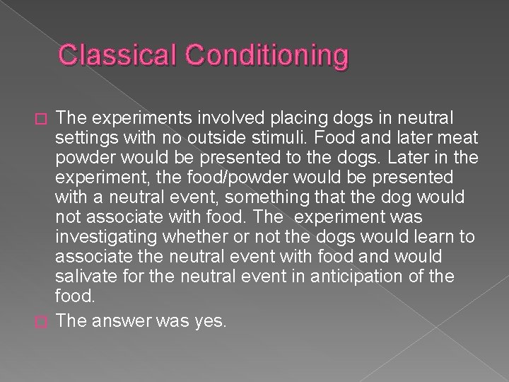 Classical Conditioning The experiments involved placing dogs in neutral settings with no outside stimuli.
