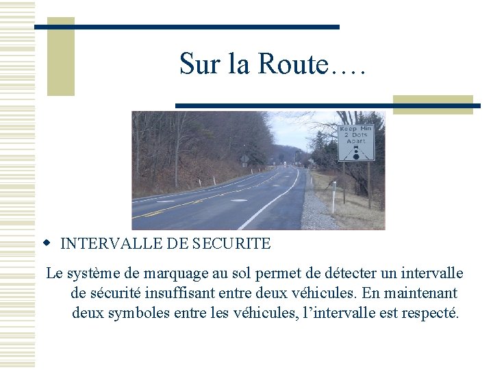 Sur la Route…. w INTERVALLE DE SECURITE Le système de marquage au sol permet