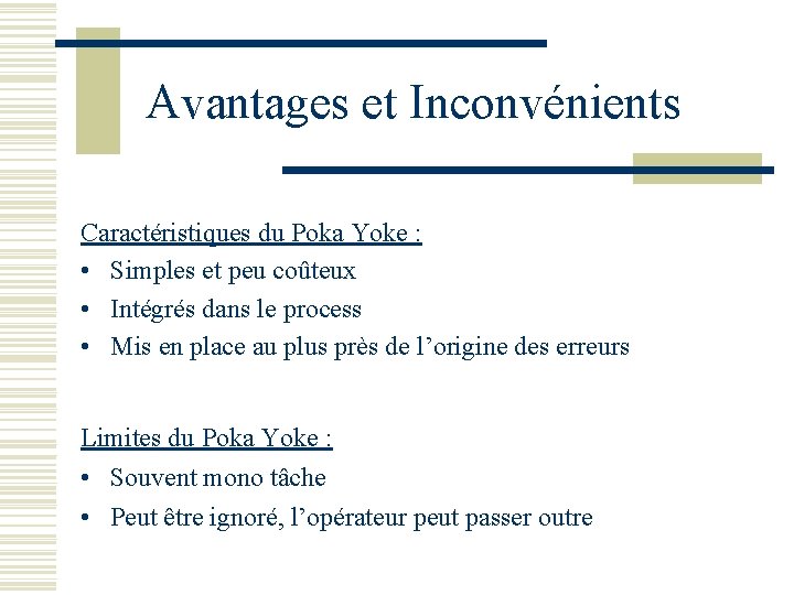 Avantages et Inconvénients Caractéristiques du Poka Yoke : • Simples et peu coûteux •