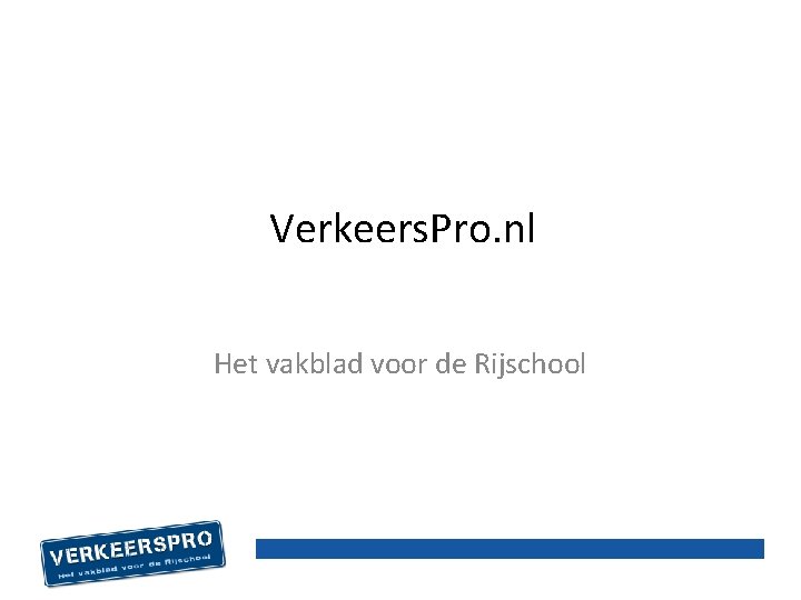 Verkeers. Pro. nl Het vakblad voor de Rijschool 