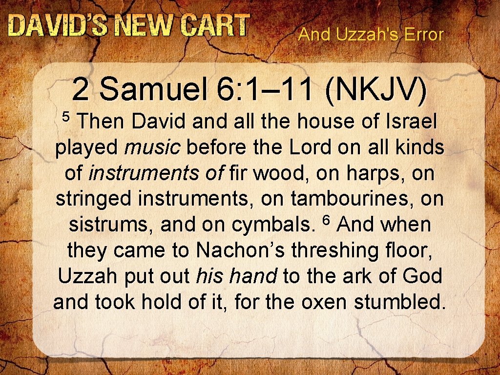 And Uzzah's Error 2 Samuel 6: 1– 11 (NKJV) 5 Then David and all And Uzzah's Error 2 Samuel 6: 1– 11 (NKJV) 5 Then David and all