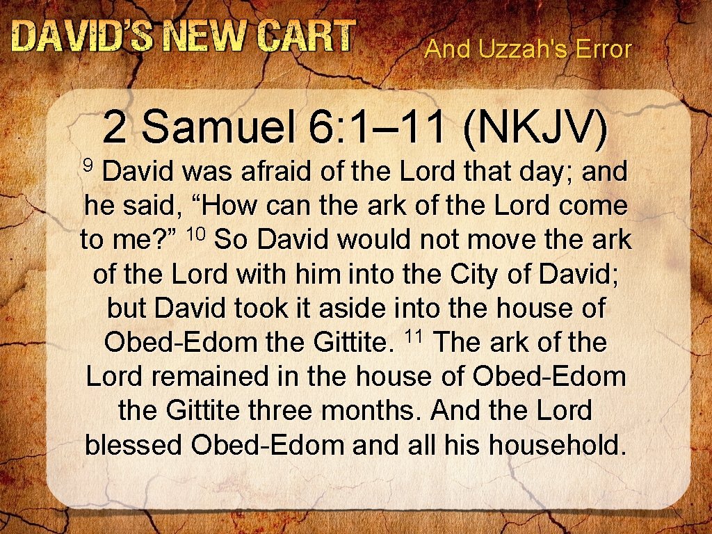 And Uzzah's Error 2 Samuel 6: 1– 11 (NKJV) 9 David was afraid of And Uzzah's Error 2 Samuel 6: 1– 11 (NKJV) 9 David was afraid of