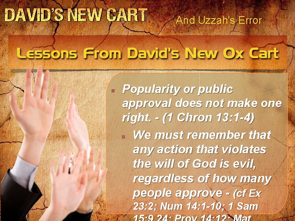 And Uzzah's Error Popularity or public approval does not make one right. - (1 And Uzzah's Error Popularity or public approval does not make one right. - (1
