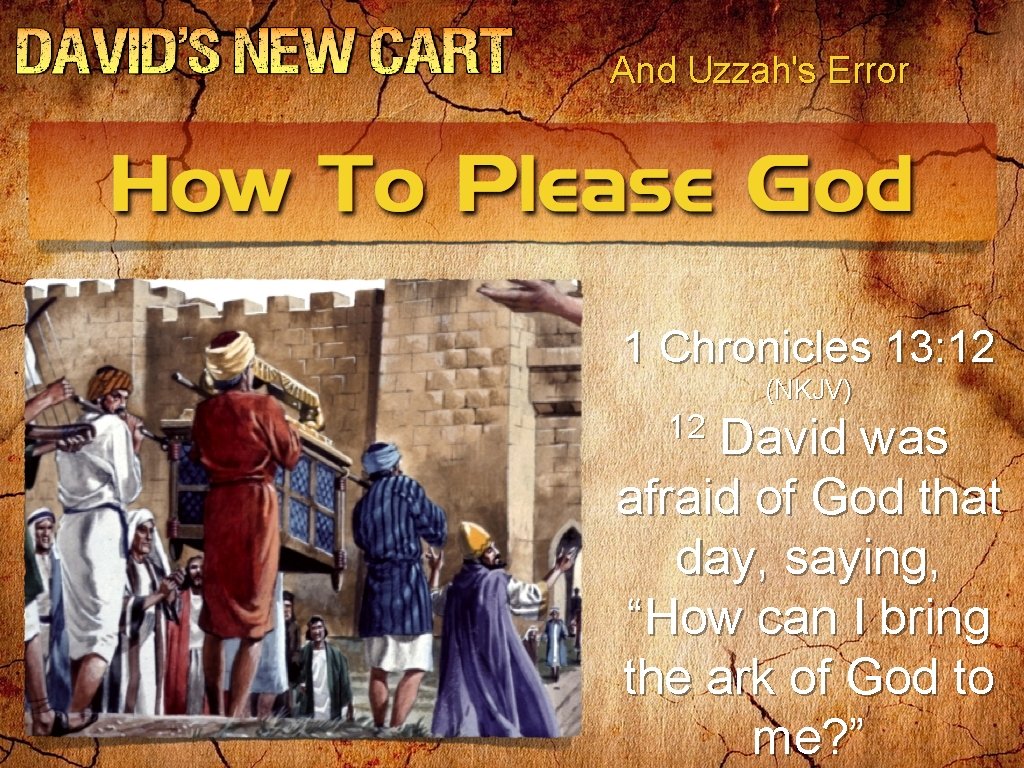 And Uzzah's Error 1 Chronicles 13: 12 (NKJV) 12 David was afraid of God And Uzzah's Error 1 Chronicles 13: 12 (NKJV) 12 David was afraid of God