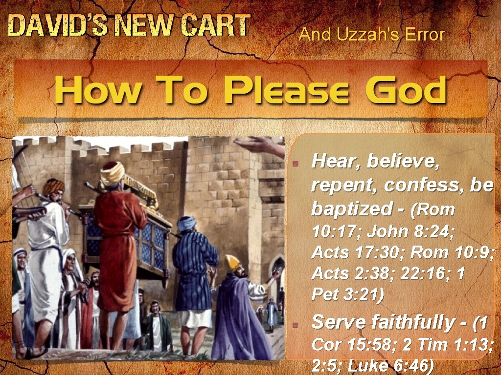 And Uzzah's Error Hear, believe, repent, confess, be baptized - (Rom 10: 17; John And Uzzah's Error Hear, believe, repent, confess, be baptized - (Rom 10: 17; John