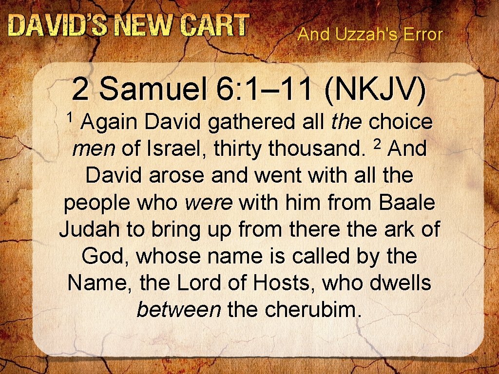 And Uzzah's Error 2 Samuel 6: 1– 11 (NKJV) 1 Again David gathered all And Uzzah's Error 2 Samuel 6: 1– 11 (NKJV) 1 Again David gathered all