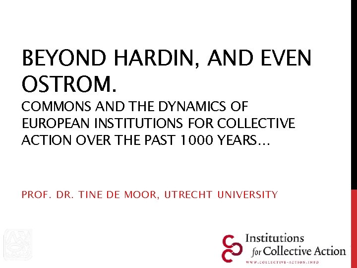 BEYOND HARDIN, AND EVEN OSTROM. COMMONS AND THE DYNAMICS OF EUROPEAN INSTITUTIONS FOR COLLECTIVE