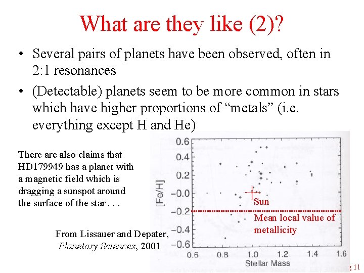What are they like (2)? • Several pairs of planets have been observed, often