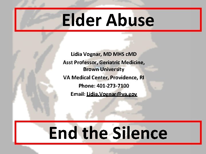 Elder Abuse Lidia Vognar, MD MHS c. MD Asst Professor, Geriatric Medicine, Brown University
