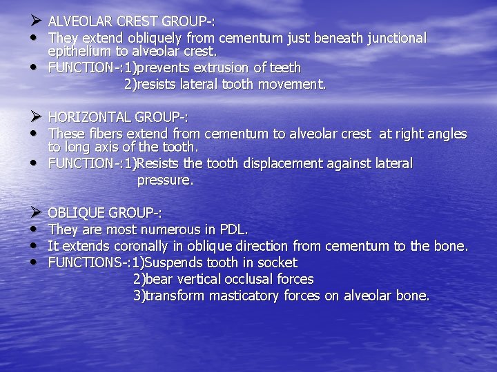 Ø ALVEOLAR CREST GROUP-: • They extend obliquely from cementum just beneath junctional •