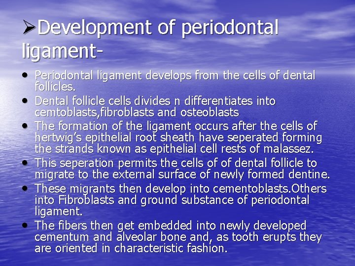 ØDevelopment of periodontal ligament • Periodontal ligament develops from the cells of dental •