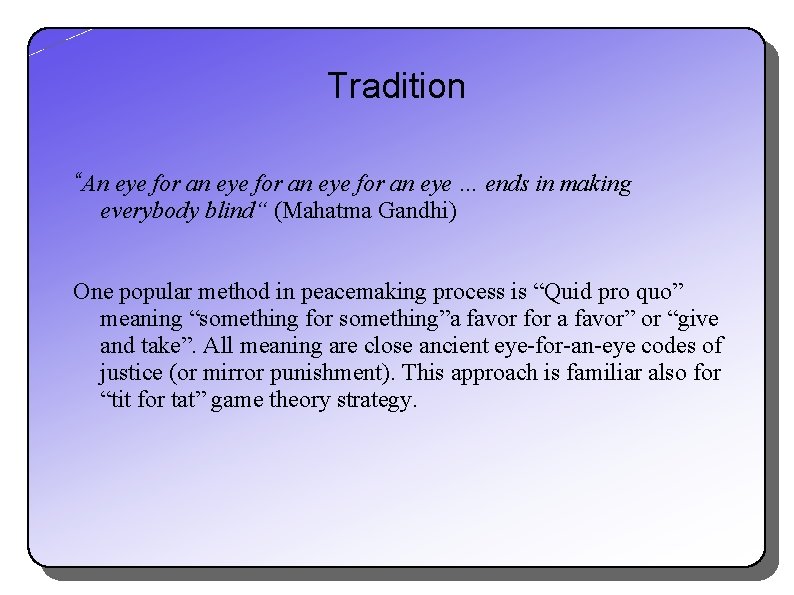 Tradition “An eye for an eye … ends in making everybody blind“ (Mahatma Gandhi)