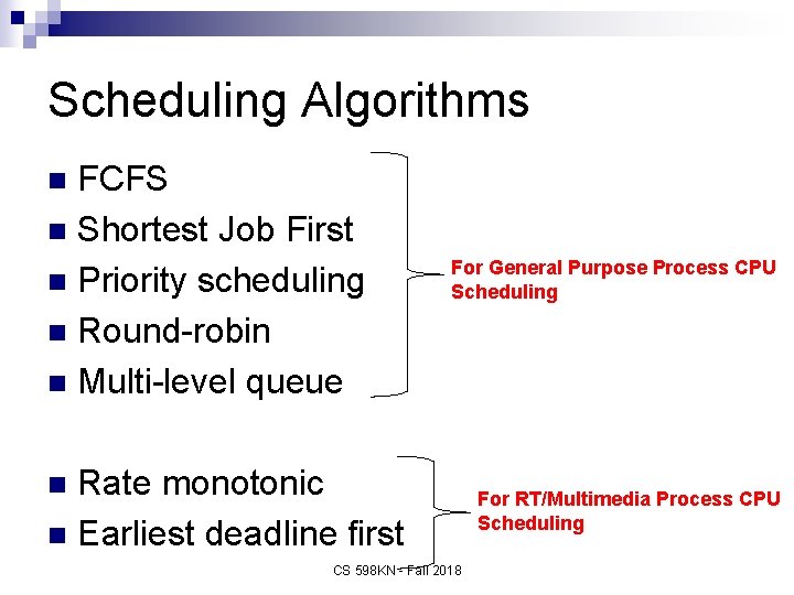 Scheduling Algorithms FCFS n Shortest Job First n Priority scheduling n Round-robin n Multi-level