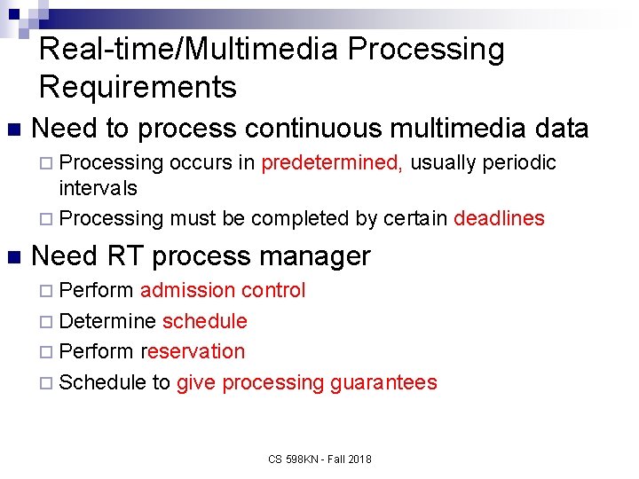 Real-time/Multimedia Processing Requirements n Need to process continuous multimedia data ¨ Processing occurs in