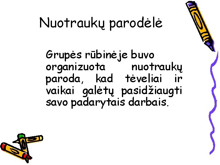 Nuotraukų parodėlė Grupės rūbinėje buvo organizuota nuotraukų paroda, kad tėveliai ir vaikai galėtų pasidžiaugti