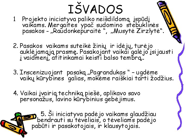 1 IŠVADOS Projekto iniciatyva paliko neišdildomą įspūdį vaikams. Mergaites ypač sudomino stebuklinės pasakos -