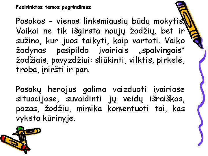 Pasirinktos temos pagrindimas Pasakos – vienas linksmiausių būdų mokytis. Vaikai ne tik išgirsta naujų