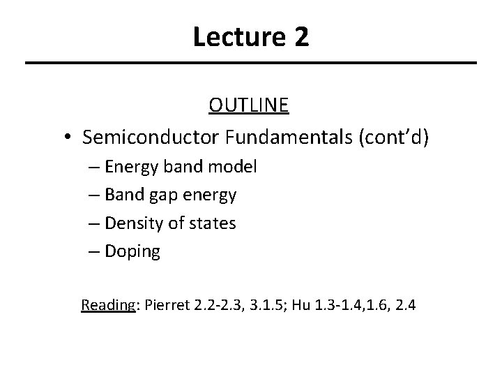 Lecture 2 OUTLINE • Semiconductor Fundamentals (cont’d) – Energy band model – Band gap