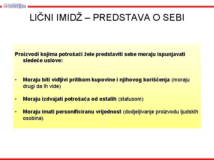 LIČNI IMIDŽ – PREDSTAVA O SEBI Proizvodi kojima potrošači žele predstaviti sebe moraju ispunjavati
