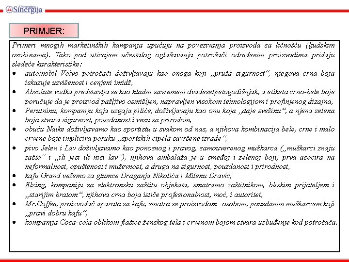 PRIMJER: Primeri mnogih marketinških kampanja upućuju na povezivanja proizvoda sa ličnošću (ljudskim osobinama). Tako